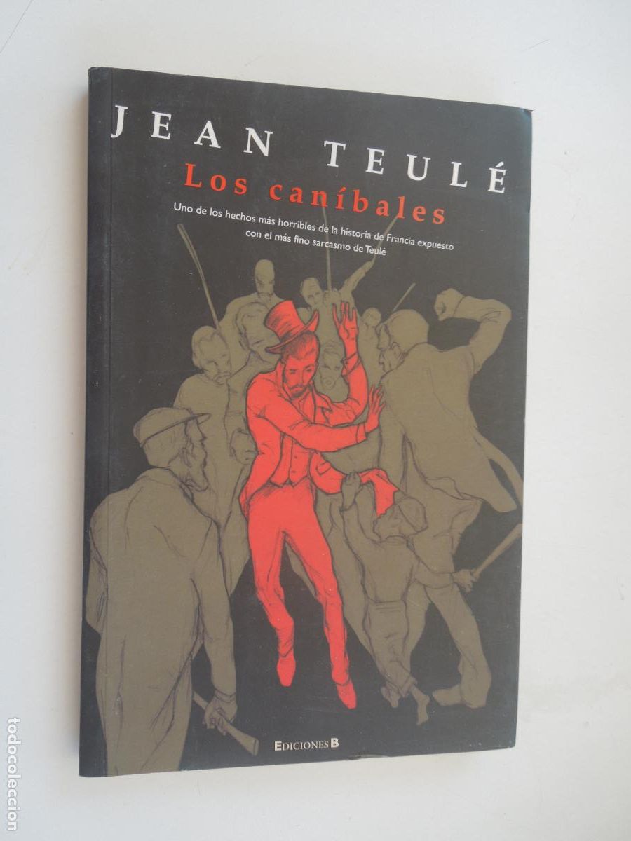 Libros de segunda mano: LOS CAN&Iacute;BALES - JEAN TEUL&Eacute; - EDICIONES B PRIMERA EDICI&Oacute;N 2010
