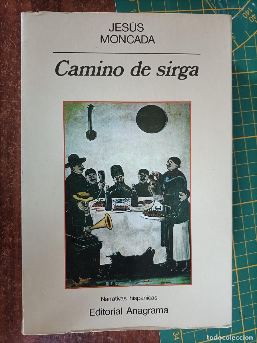Libros de segunda mano: CAMINO DE SIRGA. JES&Uacute;S MONCADA. 1&ordf; EDICI&Oacute;N, 1989 - ANAGRAMA