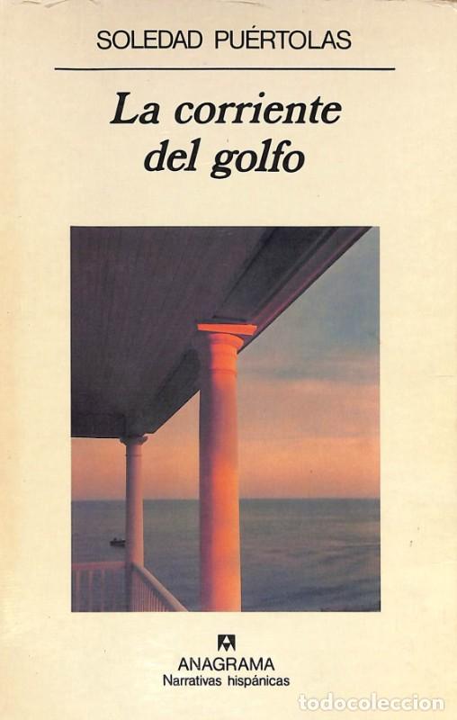 Libros de segunda mano: La corriente del golfo - Pu&eacute;rtolas, Soledad - Anagramas - Barcelona 1993, 1&ordf; ed - Narrativas Hisp&aacute;na