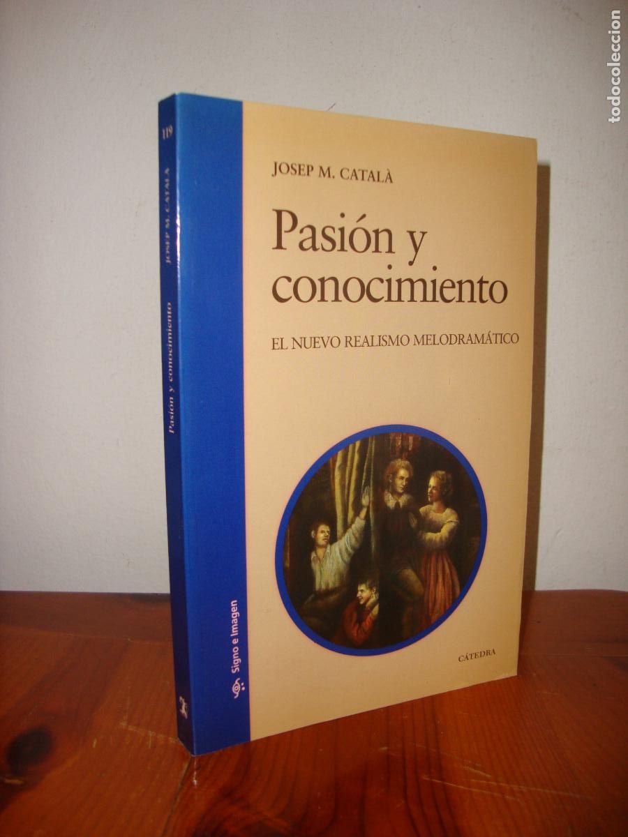 Libros de segunda mano: PASION Y CONOCIMIENTO. EL NUEVO REALISMO MELODRAMATICO (CATEDRA) - JOSEP M. CATALA