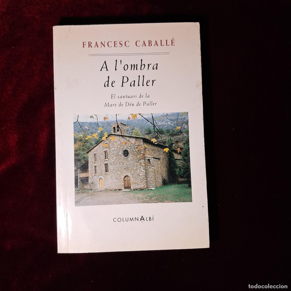 Libros de segunda mano: A L'OMBRA DEL PALLER. EL SANTUARI DE LA MARE DE D&Eacute;U DE PALLER. Francesc Caball&eacute;. Columna 1995