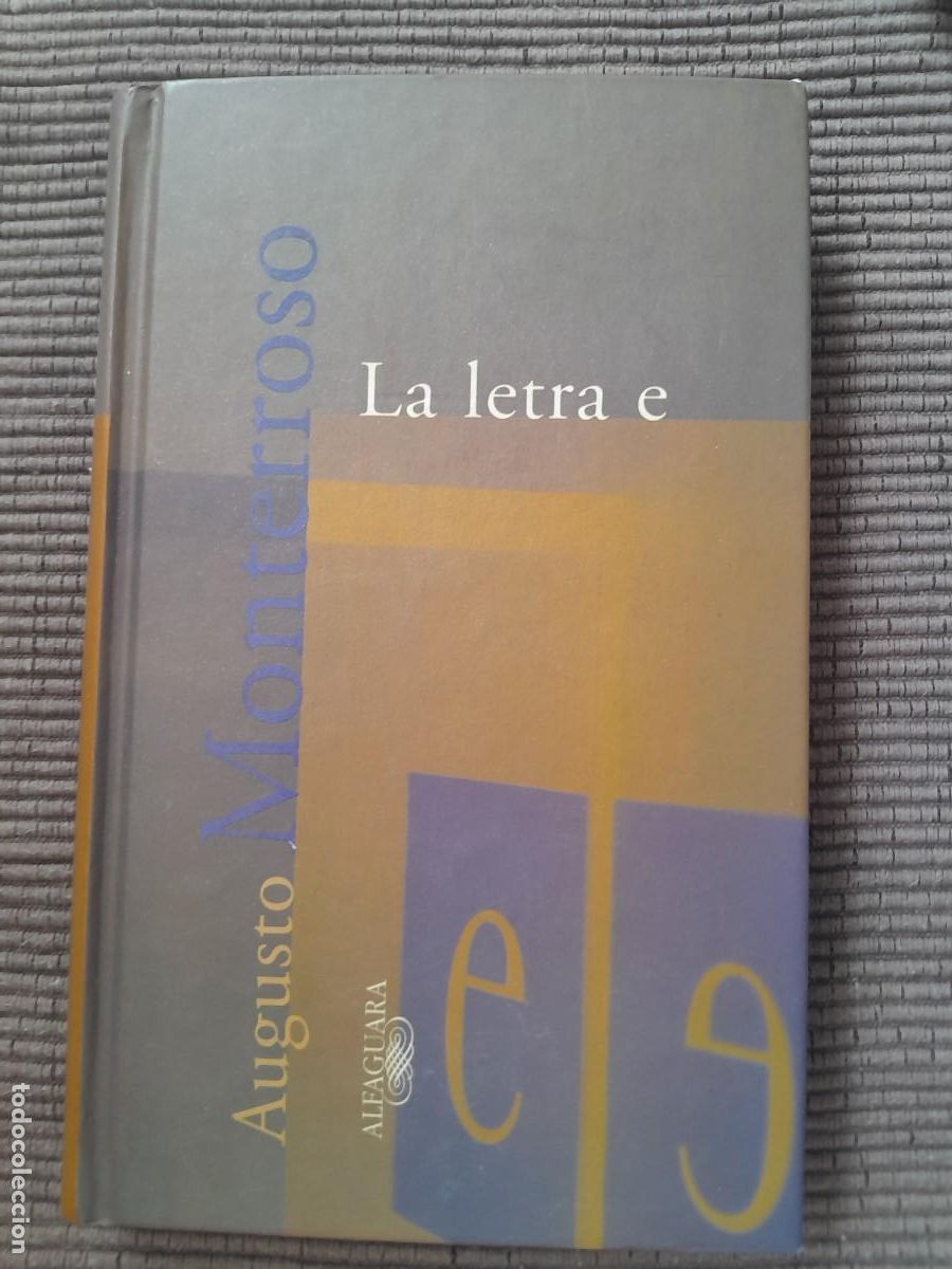 Libros de segunda mano: LA LETRA E . AUGUSTO MONTERROSO. ALFAGUARA 1998