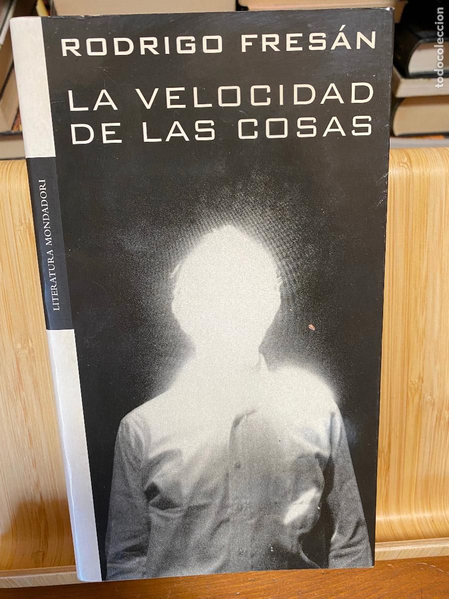 Second hand books: LA VELOCIDAD DE LAS COSAS. RODRIGO FRES&Aacute;N. EDITORIAL MONDADORI.