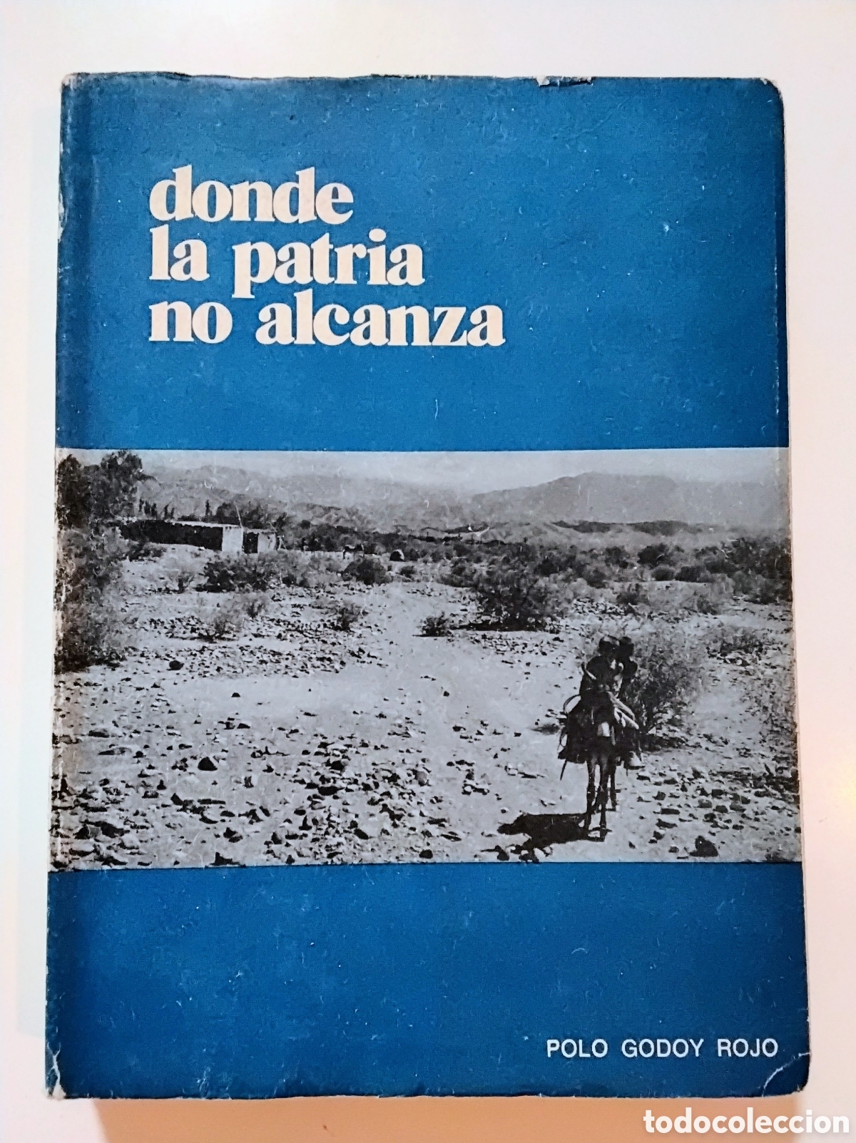 Libros de segunda mano: Polo Godoy Rojo &mdash; Donde la patria no alcanza &mdash; C&oacute;rdoba, 1972 (primera edici&oacute;n)