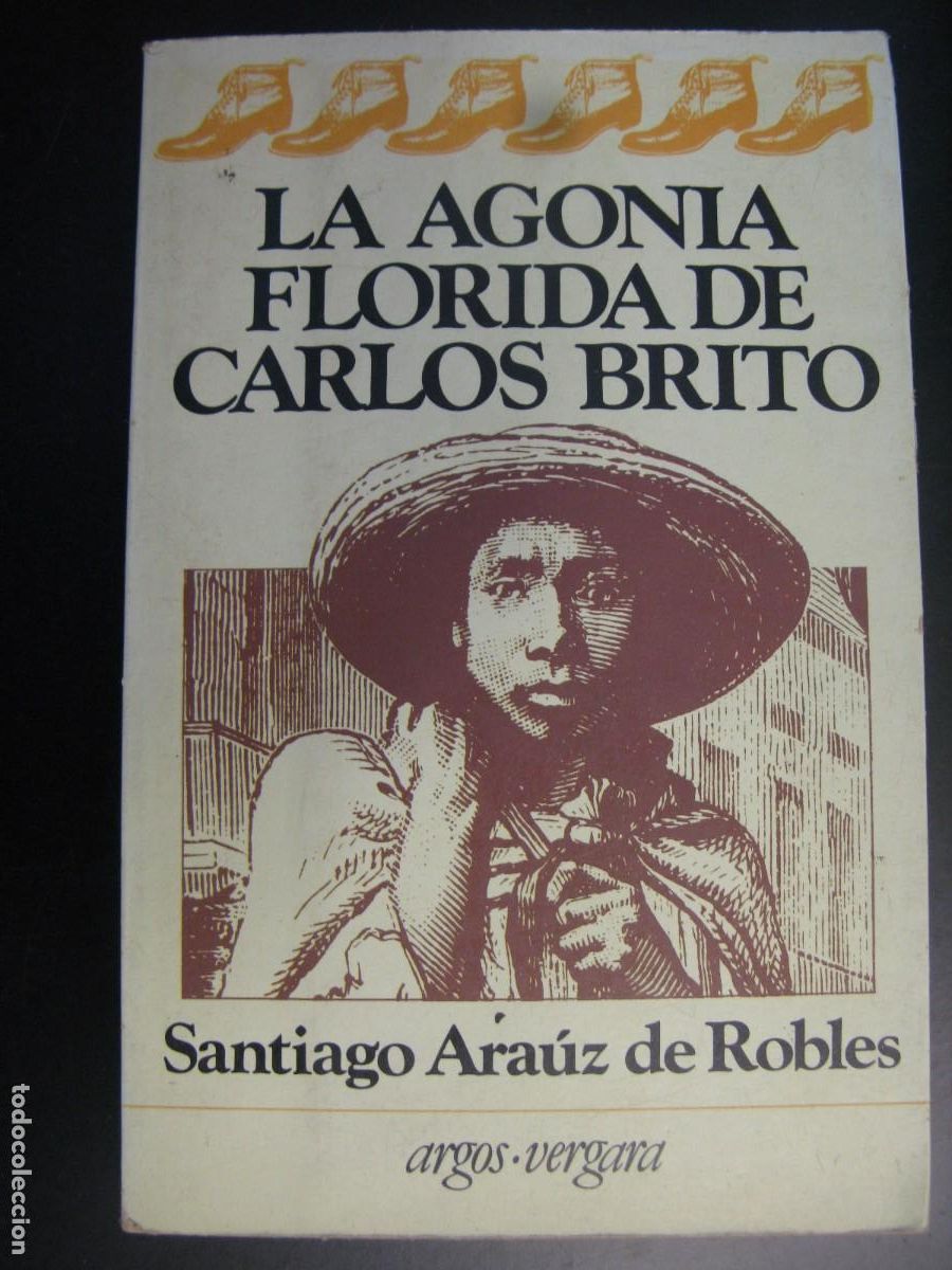 Second hand books: La agonia florida de Carlos Brito - Santiago Ara&uacute;z de Robles