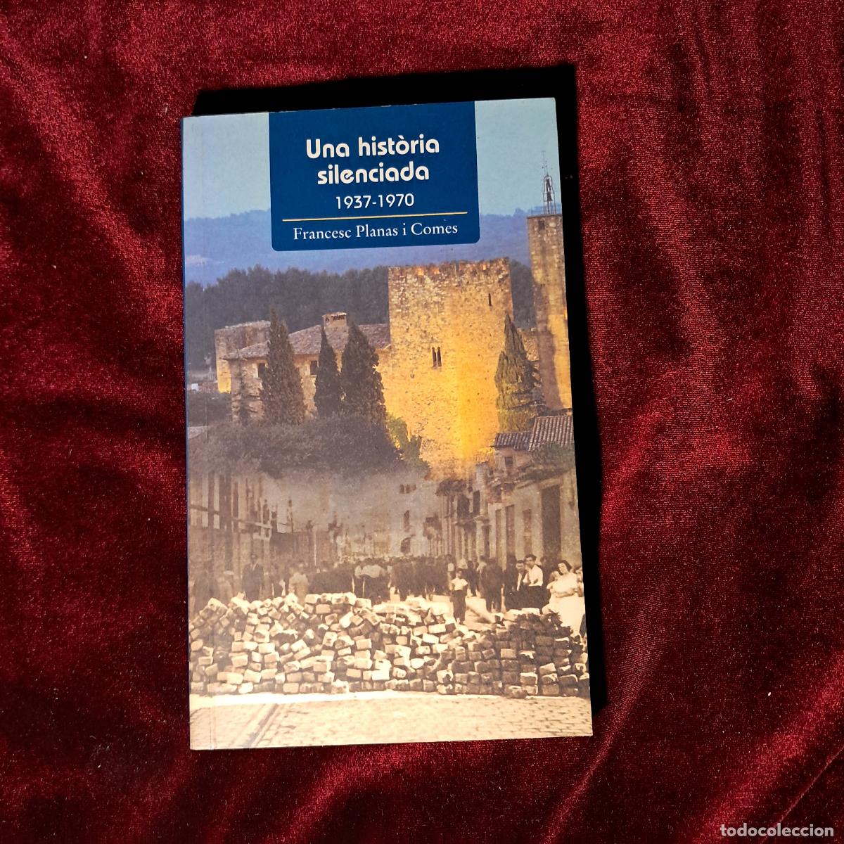 Libros de segunda mano: UNA HIST&Ograve;RIA SILENCIADA 1937-1970. Francesc Planas i Comas. 2002