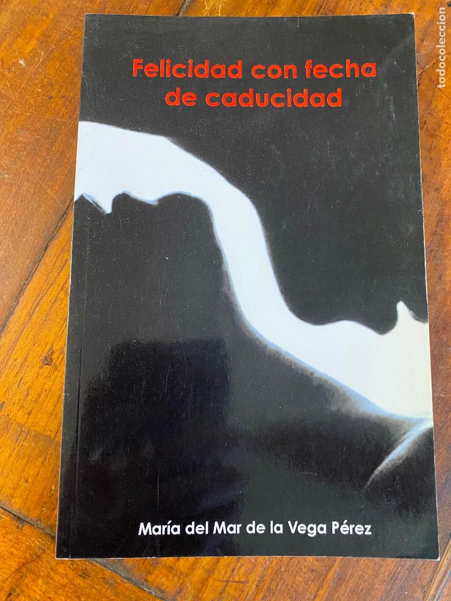 Libros de segunda mano: Felicidad con fecha de caducidad &ndash; 2014 Mar&iacute;a del Mar de la Vega Perez