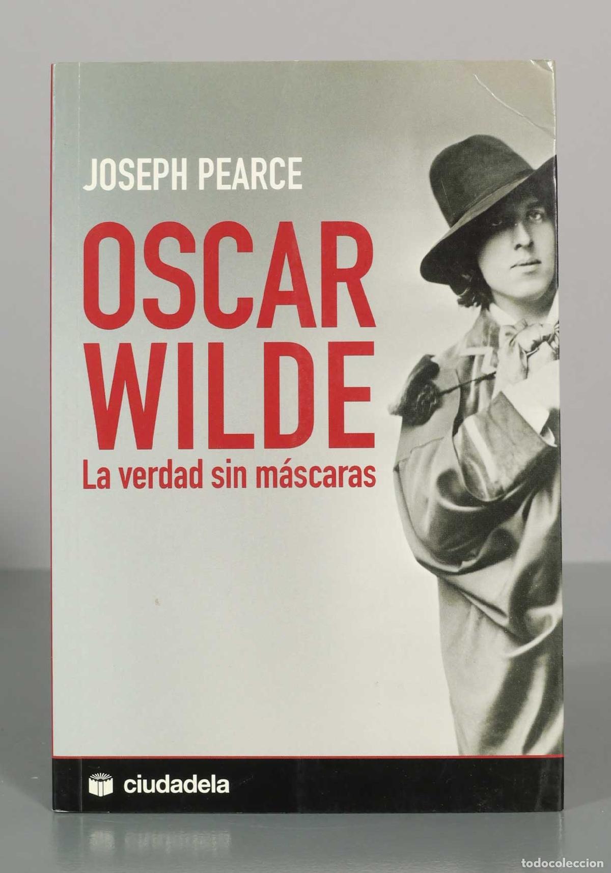 Libros de segunda mano: Oscar Wilde: La verdad sin m&aacute;scaras - Joseph Pearce - Ciudadela - Ensayo