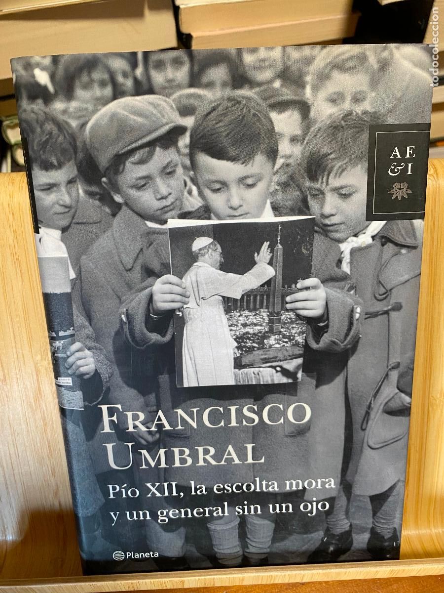 Libros de segunda mano: P&Iacute;O XII, LA ESCOLTA MORA Y UN GENERAL SIN UN OJO. FRANCISCO UMBRAL. EDITORIAL PLANETA