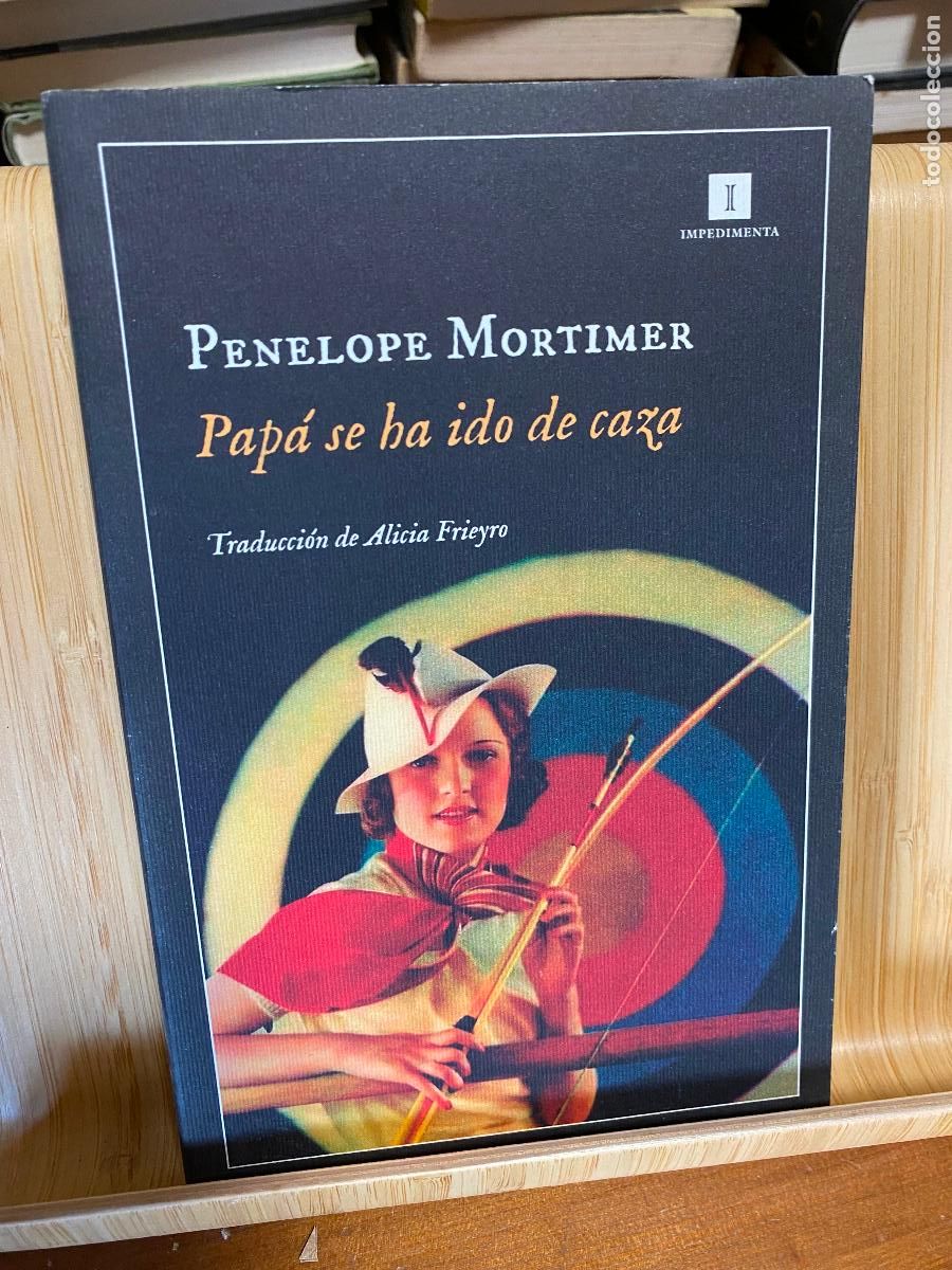 Libros de segunda mano: PAP&Aacute; SE HA IDO DE CAZA. PENELOPE MORTIMER. EDITORIAL IMPEDIMENTA