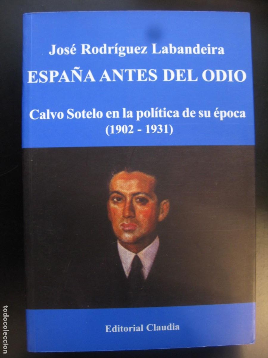 Libros de segunda mano: ESPA&Ntilde;A ANTES DEL ODIO. Jos&eacute; Rodr&iacute;guez Labander&iacute;a. Calvo Sotelo en la pol&iacute;tica de su &eacute;poca (1902-1931