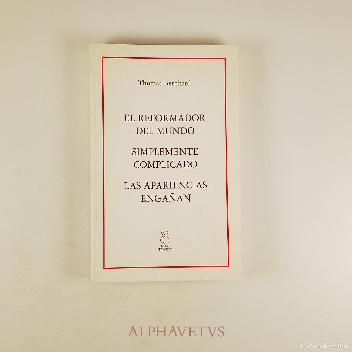 Libros de segunda mano: El reformador del mundo; Simplemente complicado; Las apariencias enga&ntilde;an - Bernhard, Thomas
