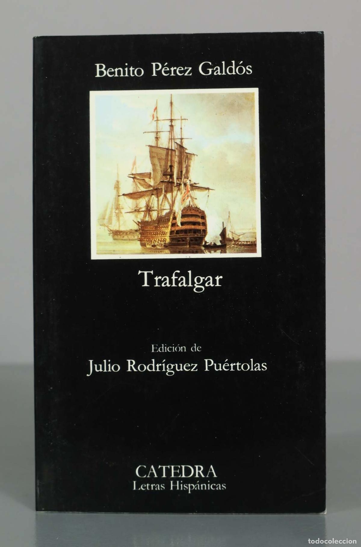 Libros de segunda mano: Trafalgar - Benito P&eacute;rez Gald&oacute;s - C&aacute;tedra Letras Hisp&aacute;nicas - Edici&oacute;n de Julio Rodr&iacute;guez Pu&eacute;rtolas