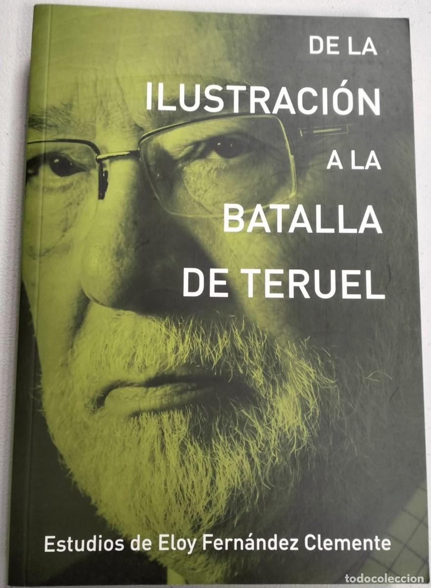 Libros de segunda mano: &rdquo;De la Ilustraci&oacute;n a la batalla de Teruel&rdquo; de Eloy Fern&aacute;ndez Clemente