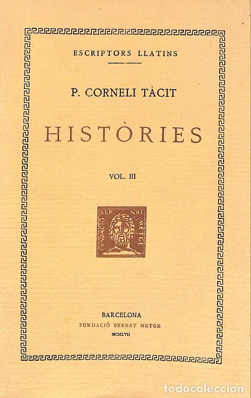 Libros de segunda mano: Hist&ograve;ries: Vol III - Corneli T&agrave;cit, P. - Fundaci&oacute; Bernat Metge - Barcelona 1957 - Escriptors Grecs,