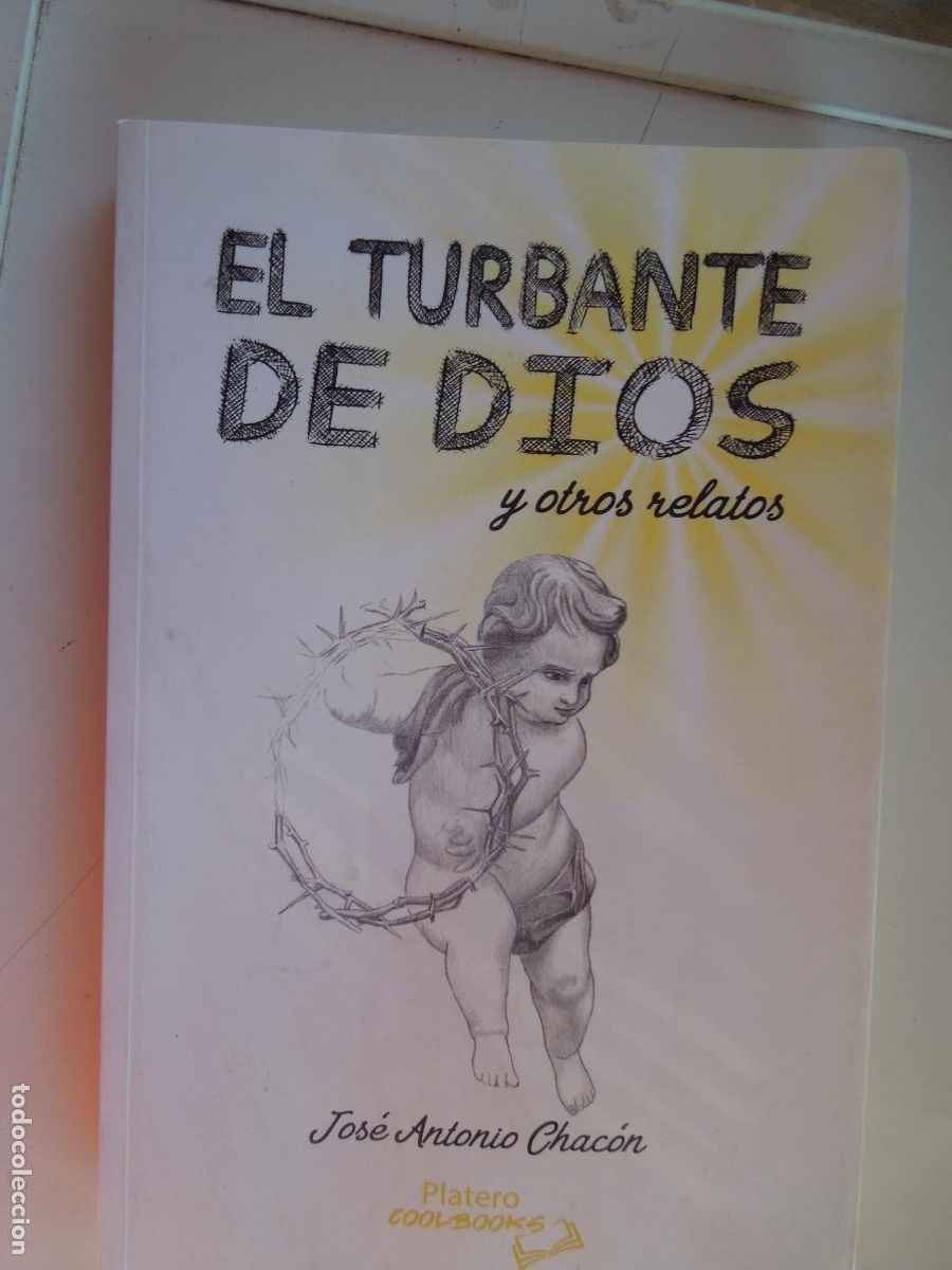 Libros de segunda mano: EL TURBANTE DE DIOS Y OTROS RELATOS-JOS&Eacute; ANTONIO CHAC&Oacute;N-PLATERO EDITORIAL 1&ordf; ED. 2022-DEDICADO AUTOR