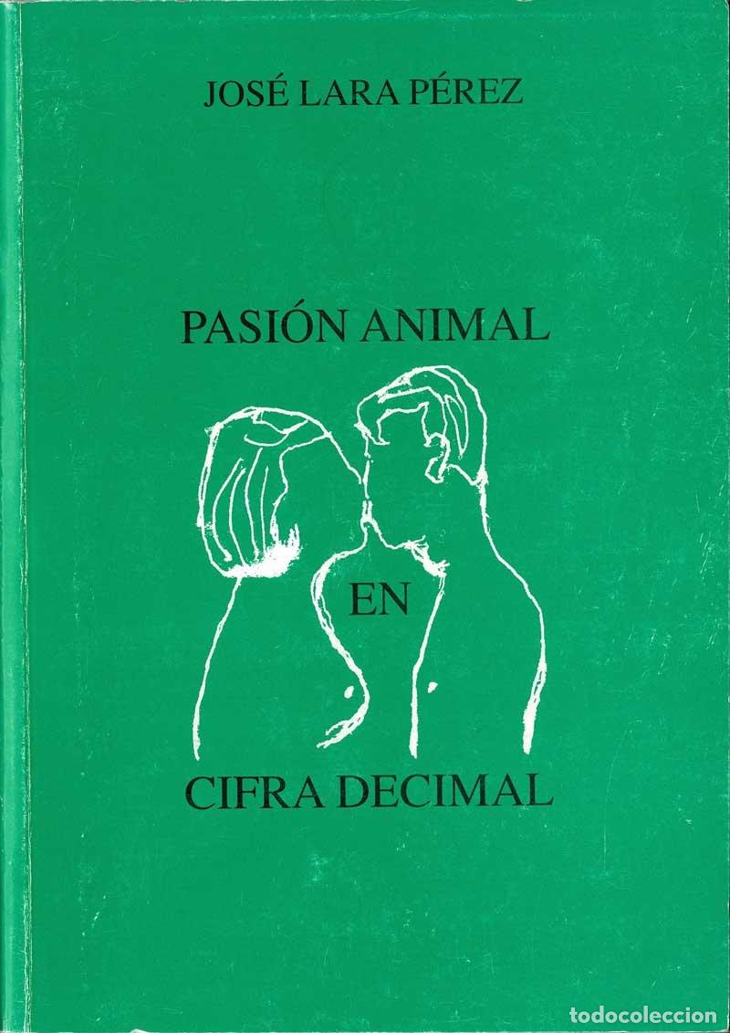 Libros de segunda mano: Pasi&oacute;n animal en cifra decimal (dedicado) - Jos&eacute; Lara P&eacute;rez