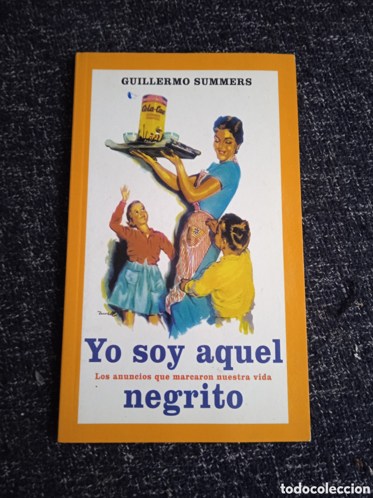 Libros de segunda mano: YO SOY AQUEL NEGRITO, LOS ANUNCIOS QUE MARCARON NUESTRA VIDA / GUILLERMO SUMMERS