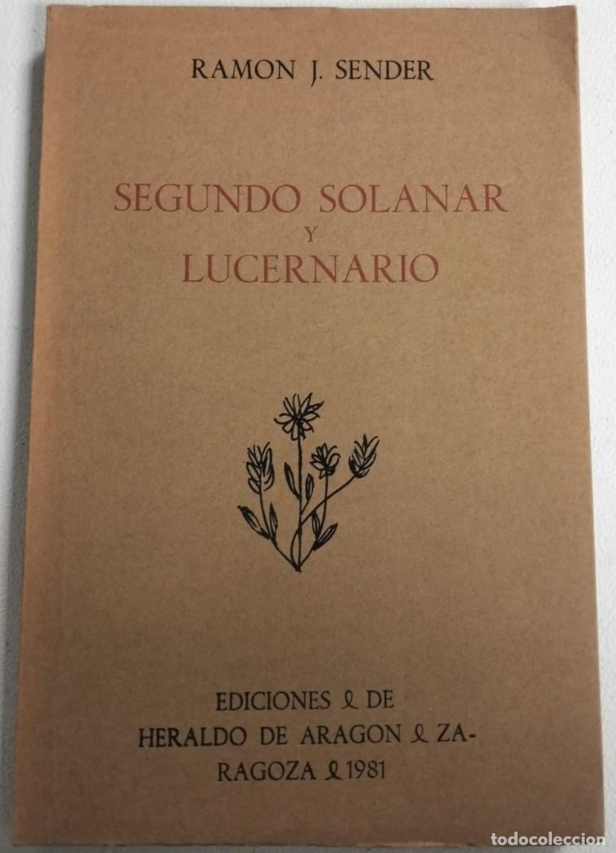 Libros de segunda mano: RAMON J. SENDER - SEGUNDO SOLANAR Y LUCERNARIO - EDITORIAL HERALDO DE ARAGON 1981