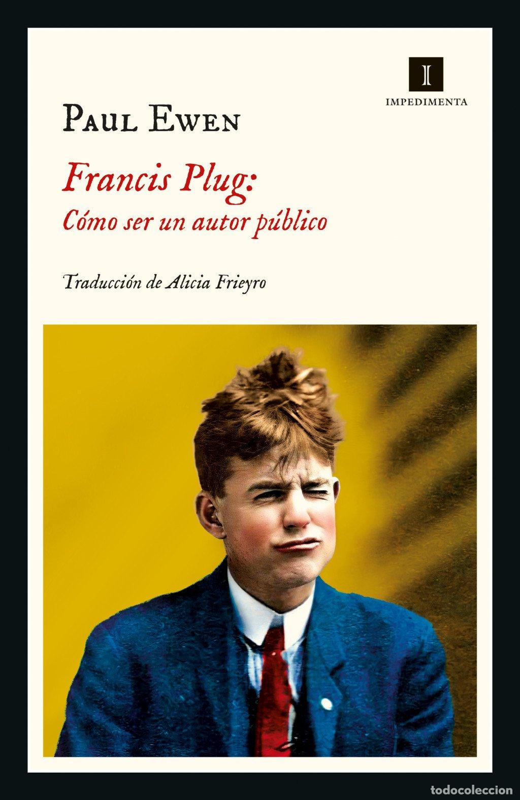 Libros de segunda mano: Francis Plug: c&oacute;mo ser un autor p&uacute;blico - Paul Ewen - Impedimenta