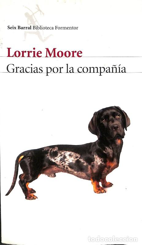 Libros de segunda mano: Gracias por la Compa&ntilde;&iacute;a - Moore, Lorrie - Seix Barral - 2015 - Trad. Rodr&iacute;guez Gasc&oacute;n, Daniel