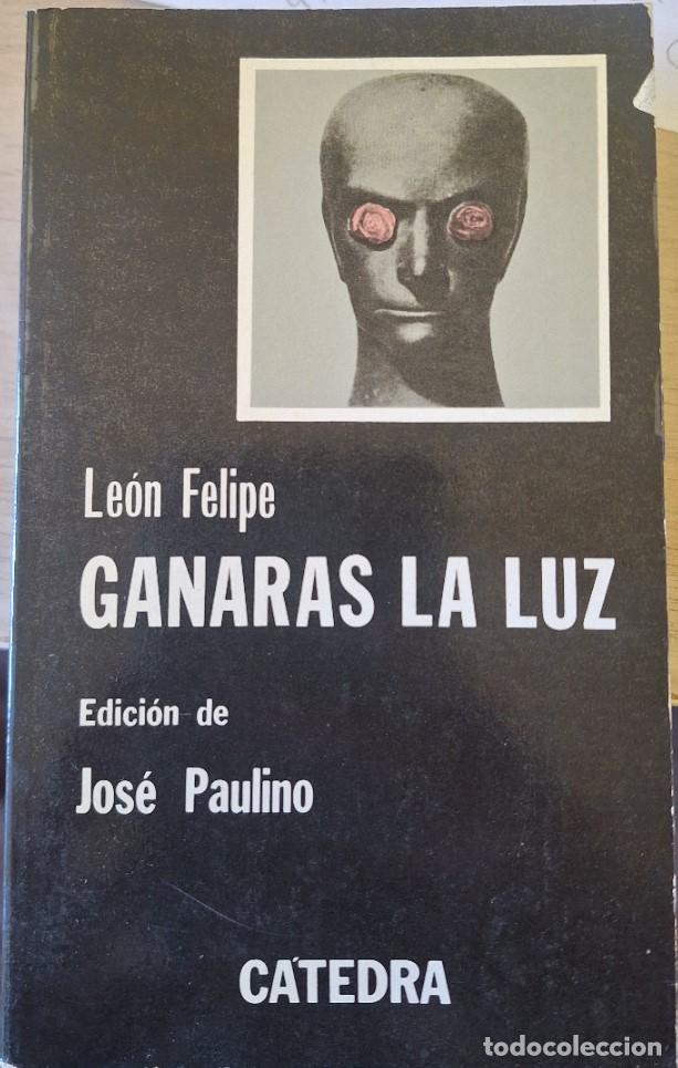 Libros de segunda mano: GANARAS LA LUZ. EDICION DE JOSE PAULINO. - FELIPE, Leon.