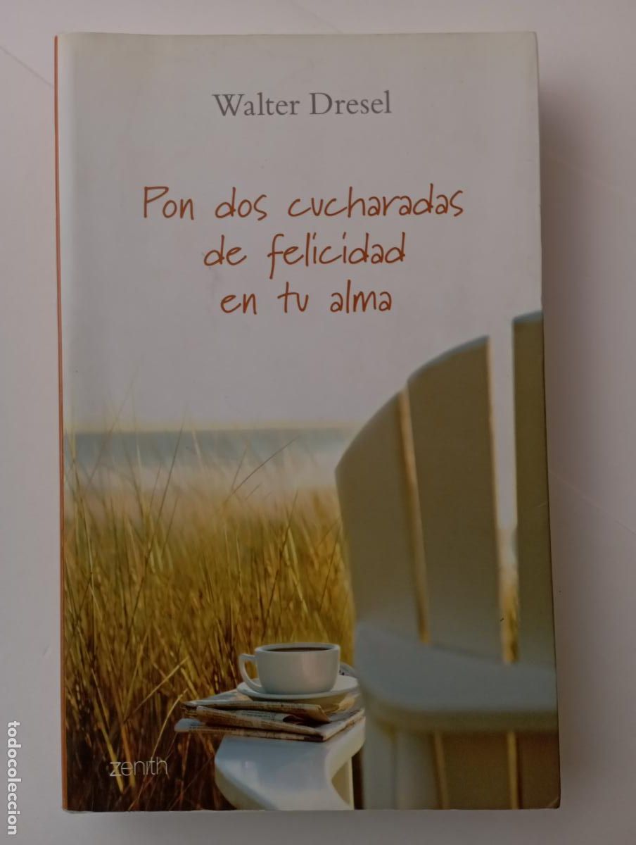 Libros de segunda mano: PLI - WALTER DRESEL - PON DOS CUCHARADAS DE FELICIDAD EN TU ALMA - 1&ordf; EDICI&Oacute;N 2008 MUY BUEN ESTADO