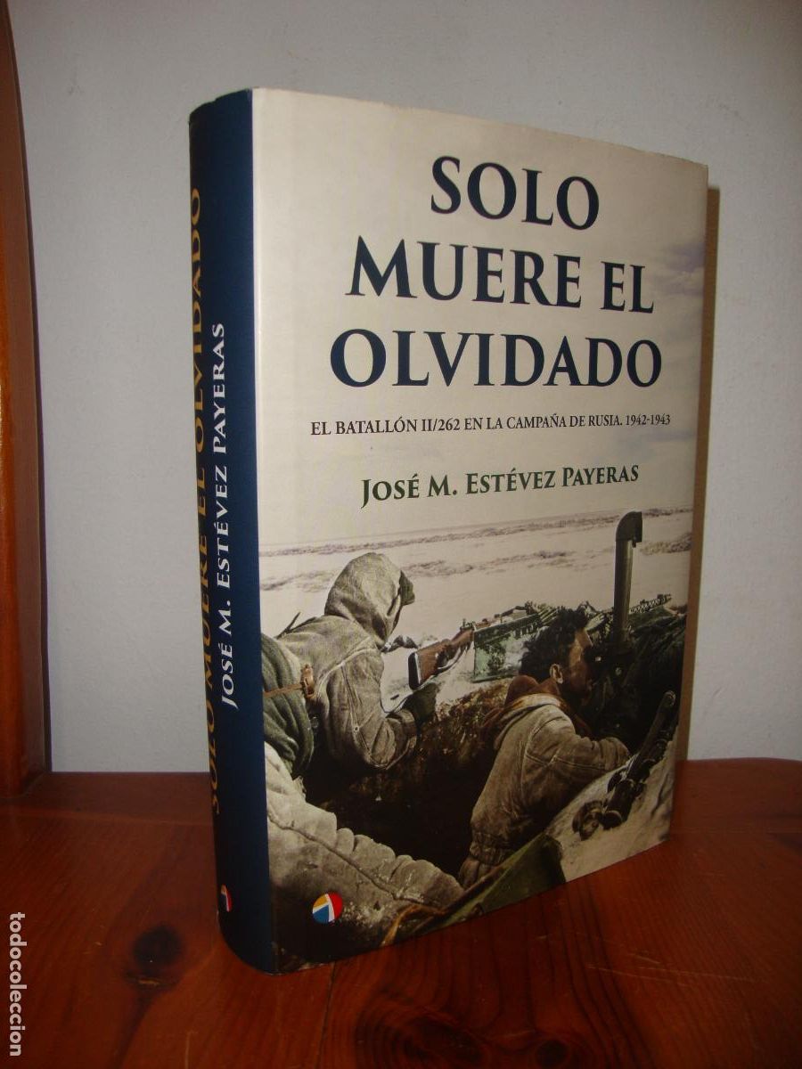 Libros de segunda mano: SOLO MUERE EL OLVIDADO. EL BATALLON 11/262 EN LA CAMPA&Ntilde;A DE RUSIA. 1942-1943 (EDITORIAL ACTAS)