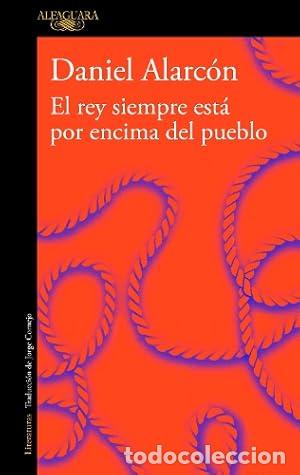Libros de segunda mano: El rey siempre est&aacute; por encima del pueblo - Alarc&Atilde; n, Daniel