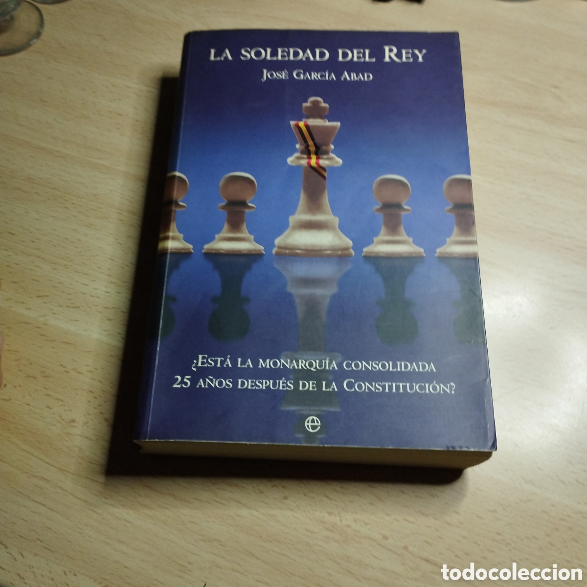 Libros de segunda mano: La soledad del Rey. Jos&eacute; Garc&iacute;a Abad. 2004. La esfera de los libros. 1&ordf; Edici&oacute;n