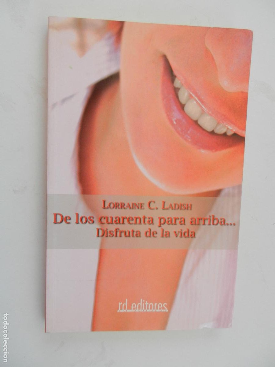 Libros de segunda mano: DE LOS CUARENTA PARA ARRIBA ... DISFRUTA DE LA VIDA-LORRAINE C. LADISH-RD EDITORES 1&ordf; ED. 2007.