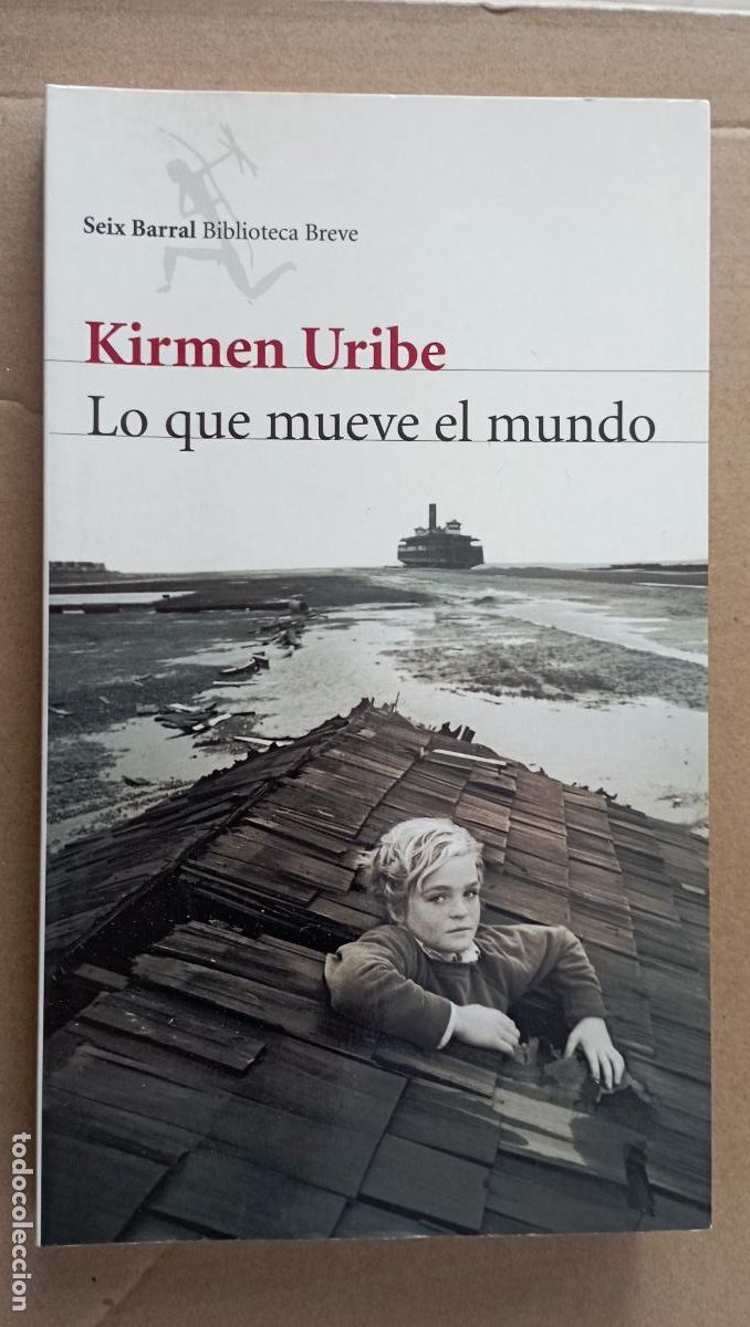 Libros de segunda mano: PLI - LO QUE MUEVE EL MUNDO - KIRMEN URIBE - 1&ordf; EDICI&Oacute;N 2013 - LIBRO NUEVO