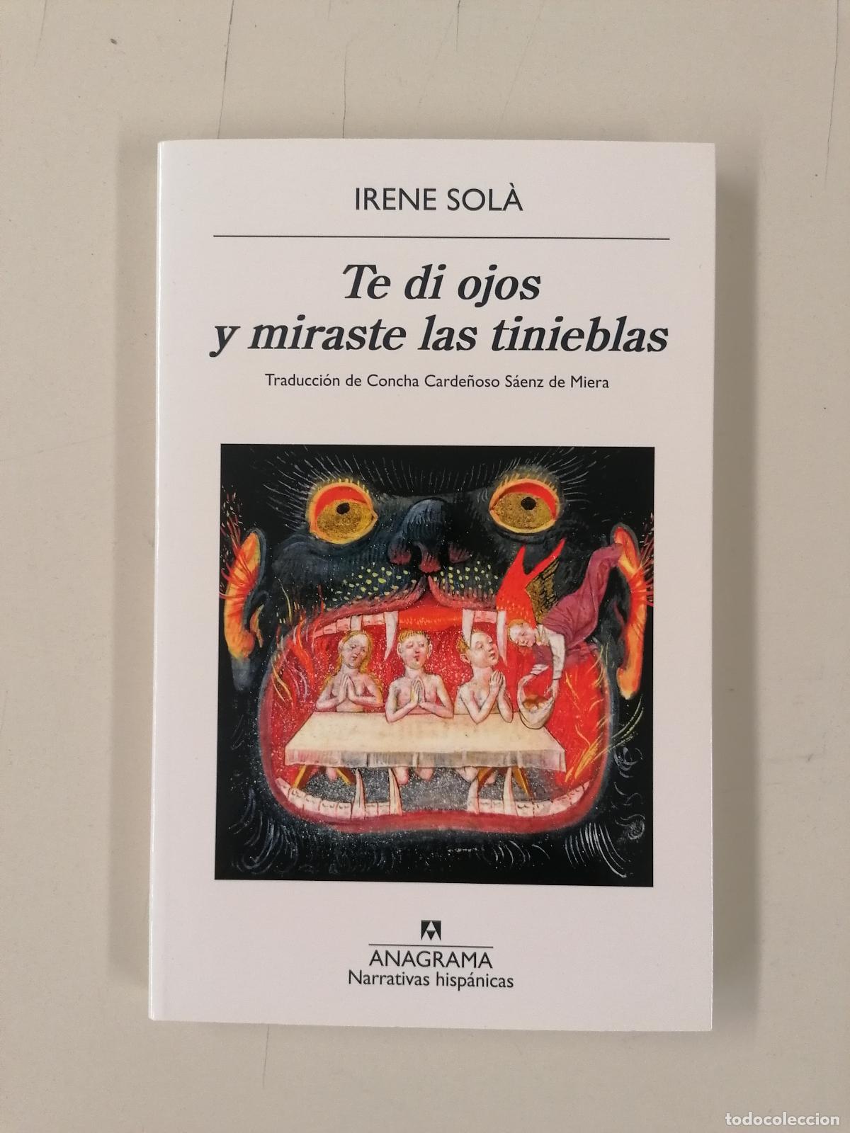 Libros de segunda mano: Te di ojos y miraste las tinieblas - Sol&agrave; Saez, Irene - Anagrama