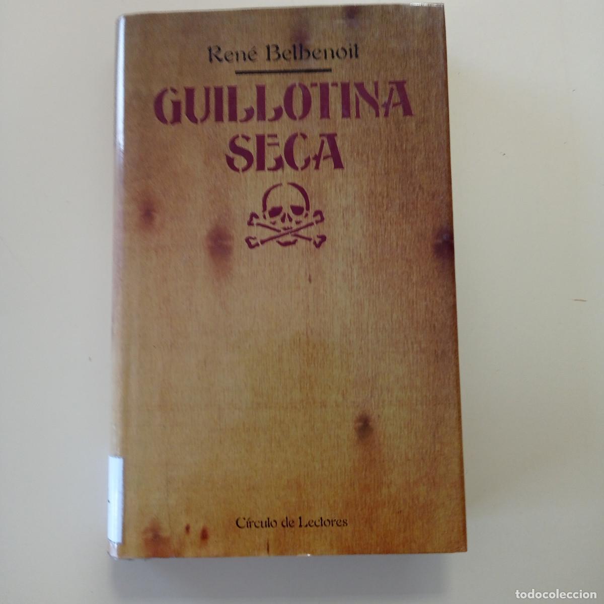Libros de segunda mano: GUILLOTINA SECA-RENE BELBENOIT-EDITORIAL CIRCULO DE LECTORES-T. DURA-SOBRECUBIERTA
