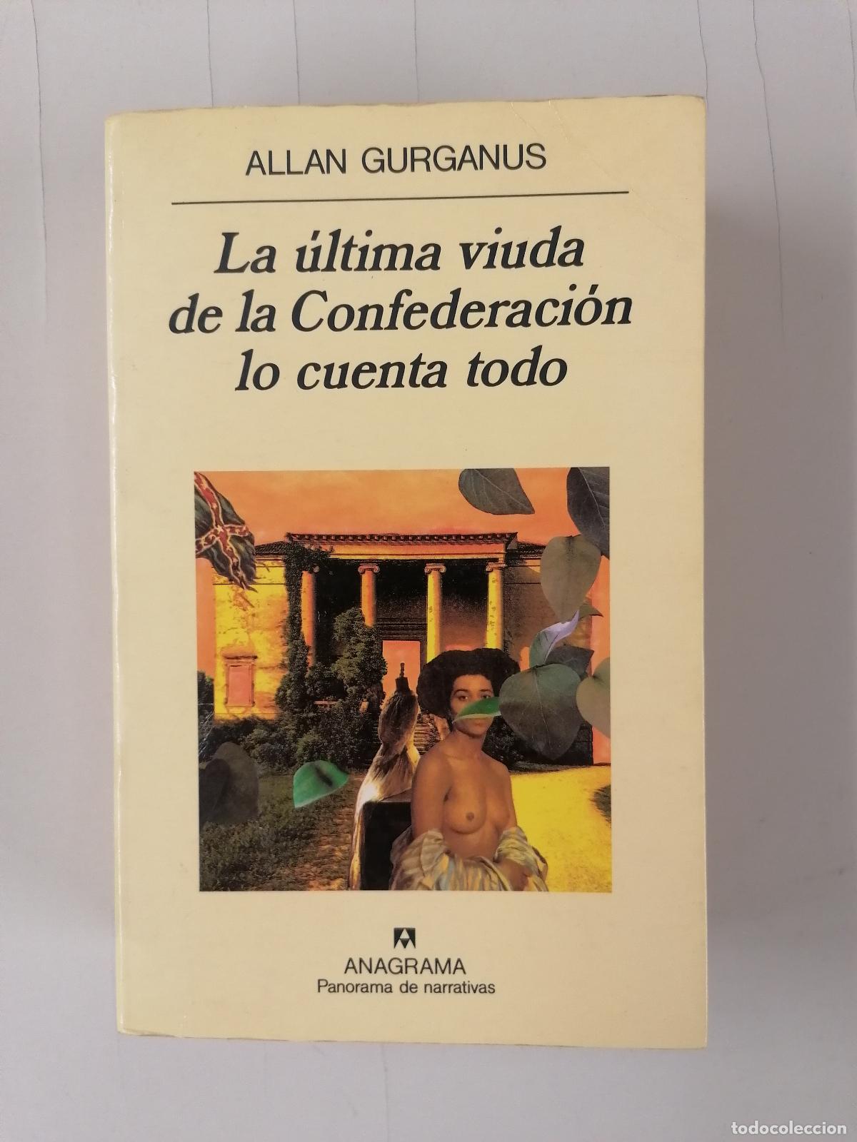 Libros de segunda mano: La &uacute;ltima viuda de la Confederaci&oacute;n lo cuenta todo. Gurganus, Allan (Anagrama)