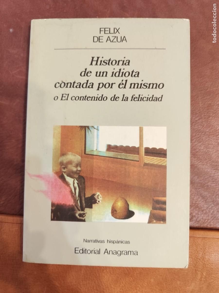 Libri di seconda mano: F&eacute;lix de Azua. HISTORIA DE UN IDIOTA CONTADA POR &Eacute;L MISMO O EL CONTENIDO DE LA FELICIDAD.