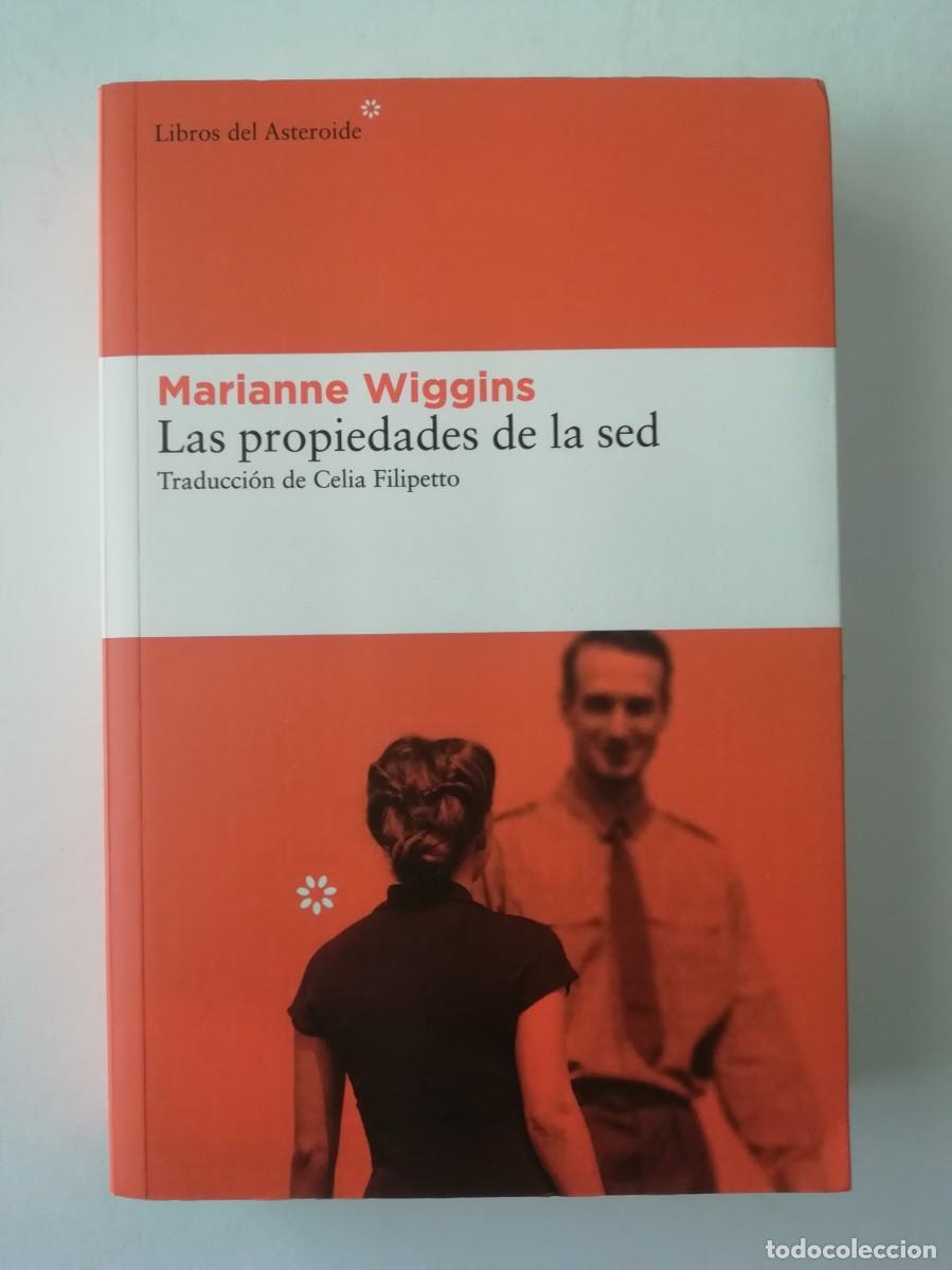 Libros de segunda mano: LAS PROPIEDADES DE LA SED - MARIANNE WIGGINS - ED. LIBROS DEL ASTEROIDE 2024