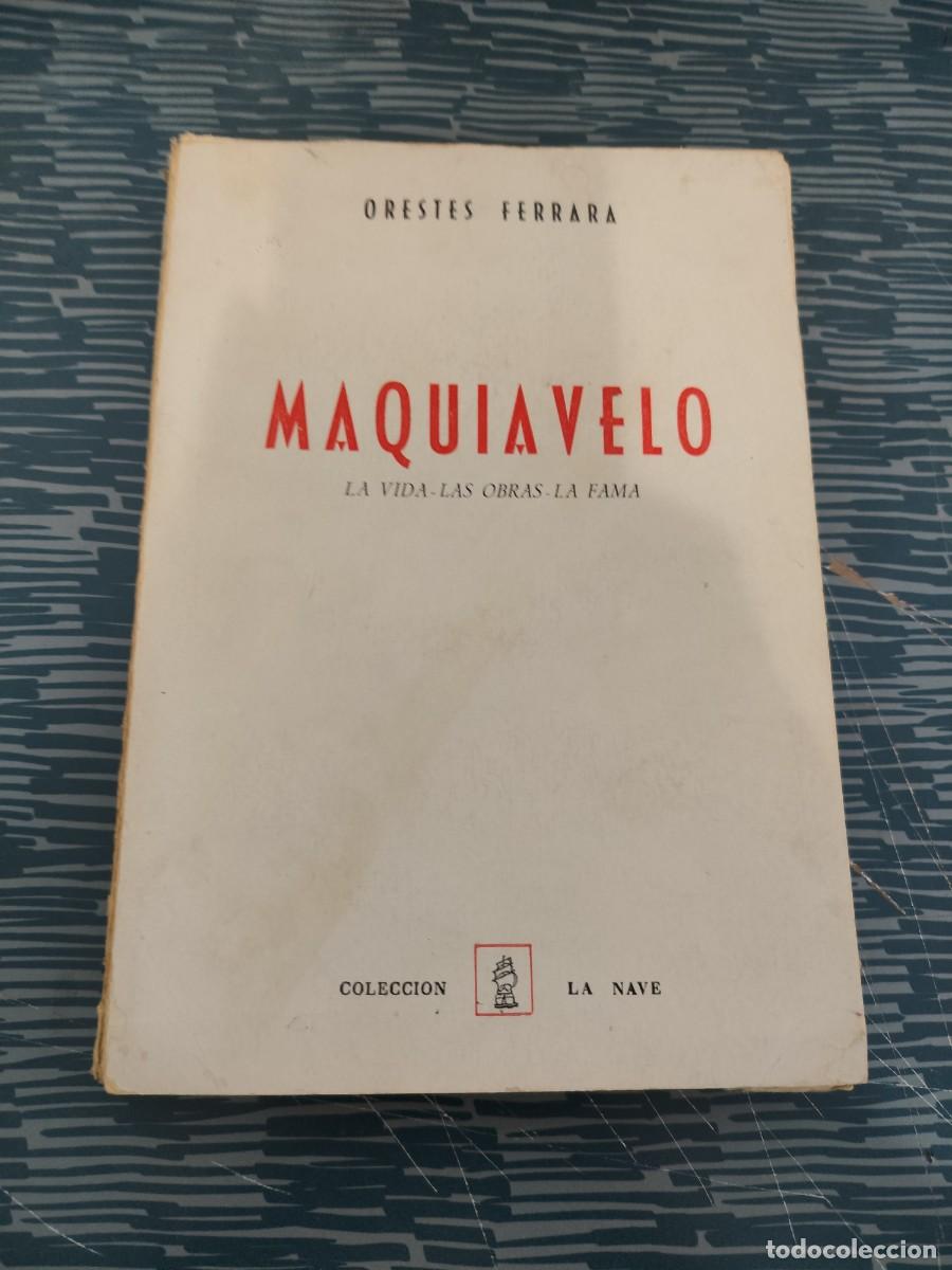 Libros de segunda mano: MAQUIAVELO,LA VIDA,LAS OBRAS,LA FAMA,ORESTES FERRARA,LA NAVE EDITORIAL,1943,257 P&Aacute;GINAS.