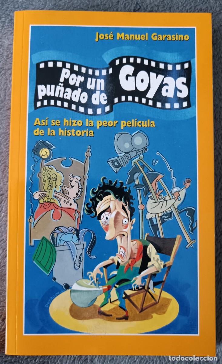 Libros de segunda mano: Por un pu&ntilde;ado de Goyas. As&iacute; se hizo la peor pel&iacute;cula de la historia. Jos&eacute; Manuel Garasino
