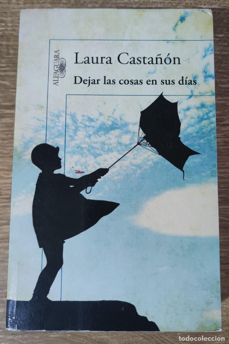 Libros de segunda mano: Libro - Dejar las cosas en sus d&iacute;as (2013) Laura Casta&ntilde;&oacute;n