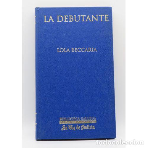 Libri di seconda mano: La Debutante - Lola Beccaria - La Voz de Galicia - 2007 - Biblioteca Gallega de Autores en Castellan