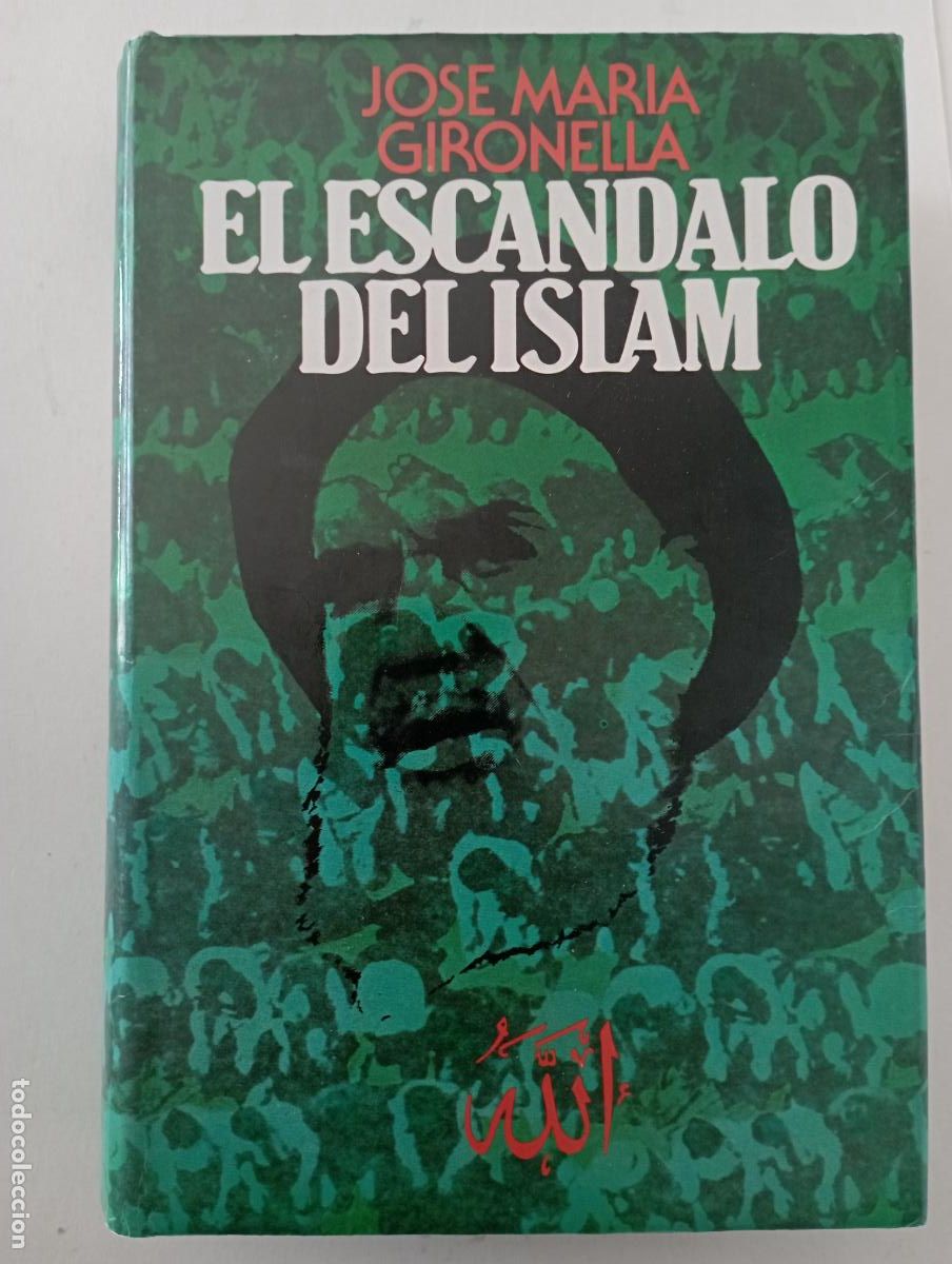 Libros de segunda mano: PLI - EL ESCA&acute;NDALO DEL ISLAM- JOS&Eacute; MAR&Iacute;A GIRONELLA - TAPADURA CONSOBRECUBIERTA, MUY BUN ESTADO
