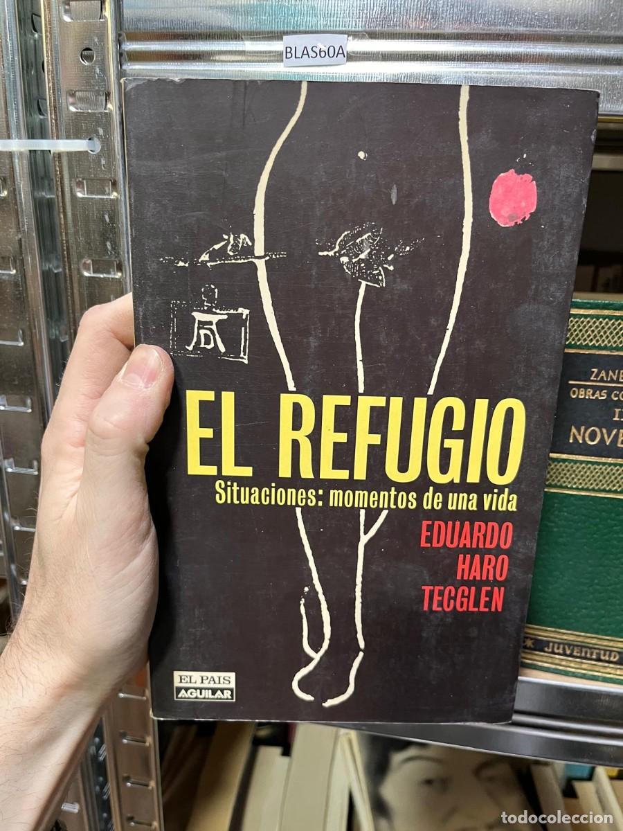 Libros de segunda mano: BLAS60A EL REFUGIO, SITUACIONES: MOMENTOS DE UNA VIDA - EDUARDO HARO TECGLEN - EL PAIS - 1999