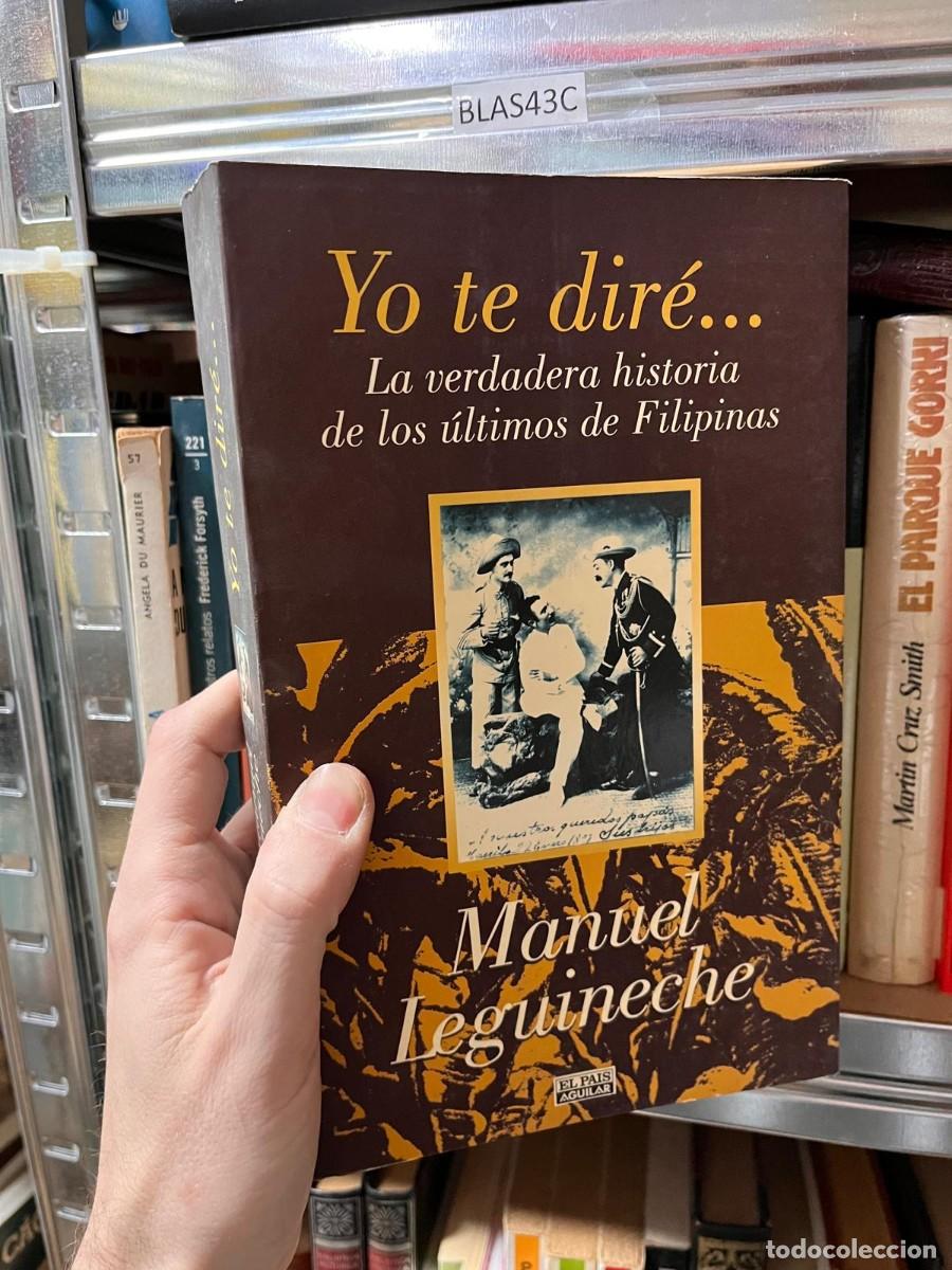 Libros de segunda mano: BLAS43C Yo te dir&eacute; la verdadera historia de los &uacute;ltimos de Filipinas (1898-1998) Leguineche, Manuel