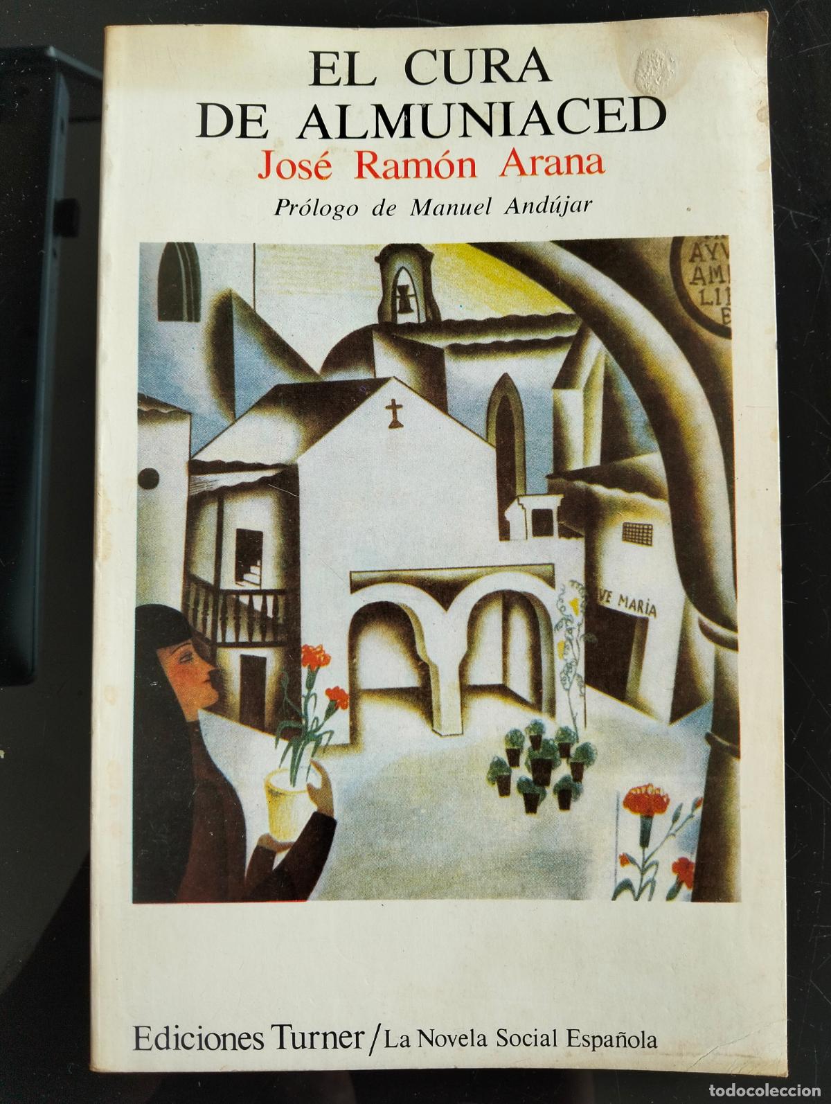 Libros de segunda mano: Literatura. El Cura de Almuniaced, Jose Ramon Arana, ed. Turner, 1979 VISITA MI CATALOGO L54