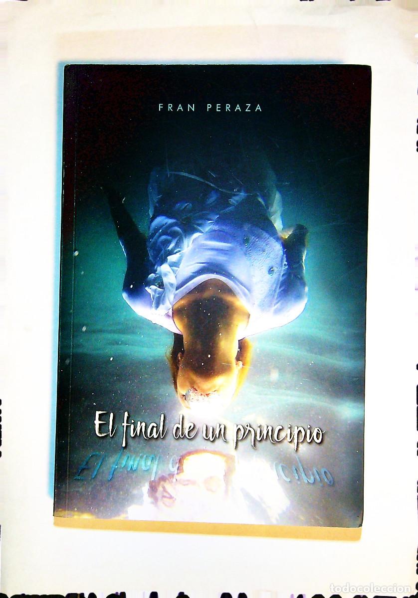 Libros de segunda mano: EL FINAL DE UN PRINCIPIO - FRAN PERAZA - 2017 - TENERIFE - CANARIAS