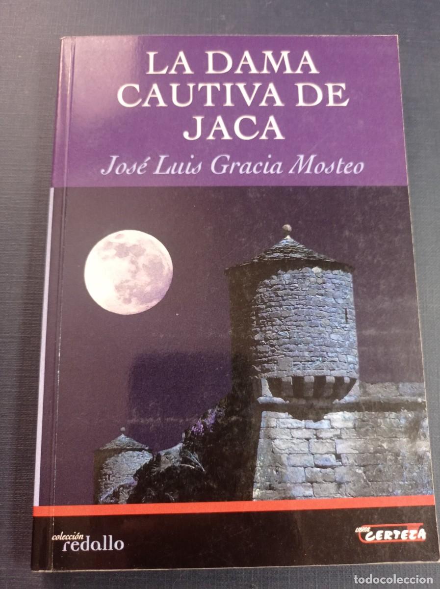 Libros de segunda mano: LA DAMA CAUTIVA DE JACA. JOS&Eacute; LUIS GRACIA MOSTEO. REDALLO N&ordm; 6. CERTEZA, 2006. POE, ESPRONCEDA. VER