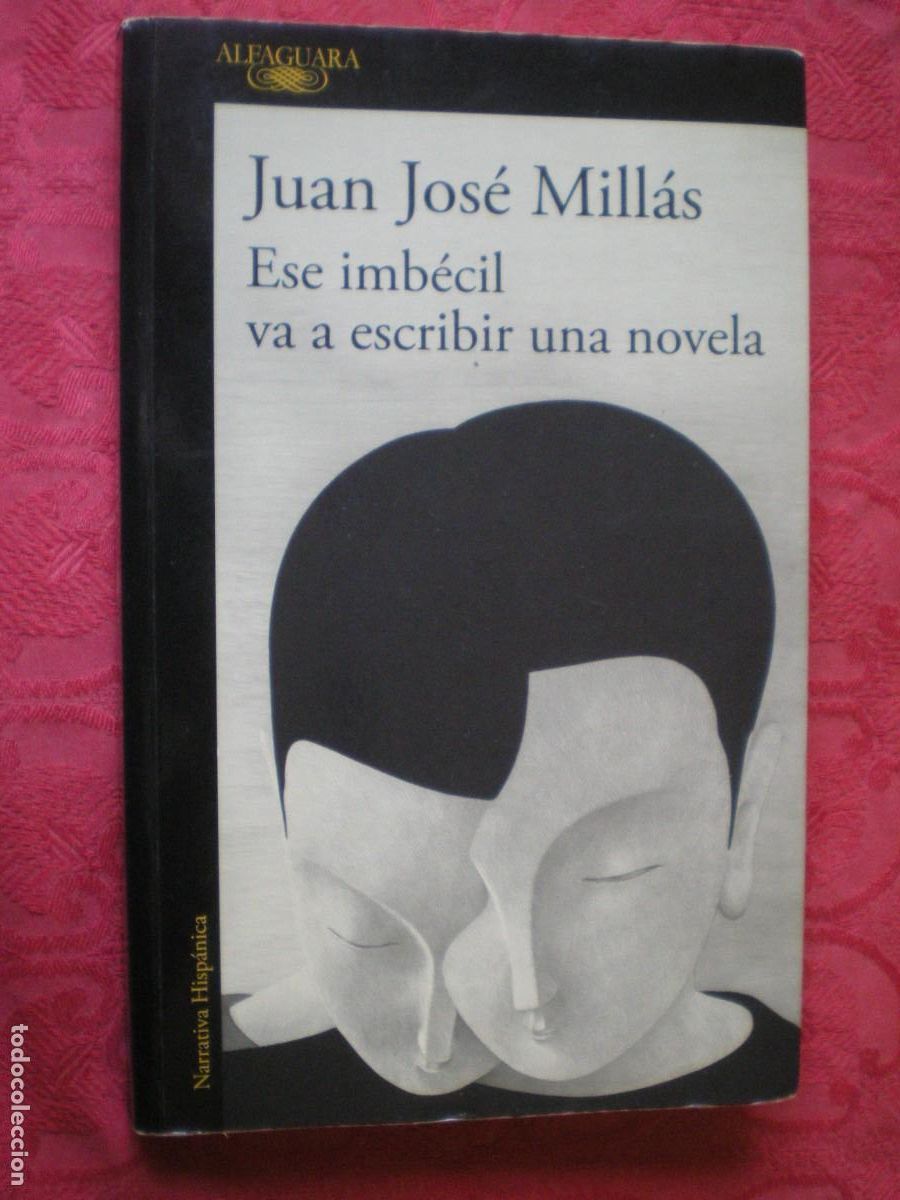 Libros de segunda mano: ESE IMB&Eacute;CIL VA A ESCRIBIR UN NOVELA. JUAN JOS&Eacute; MILL&Aacute;S. ALFAGUARA.