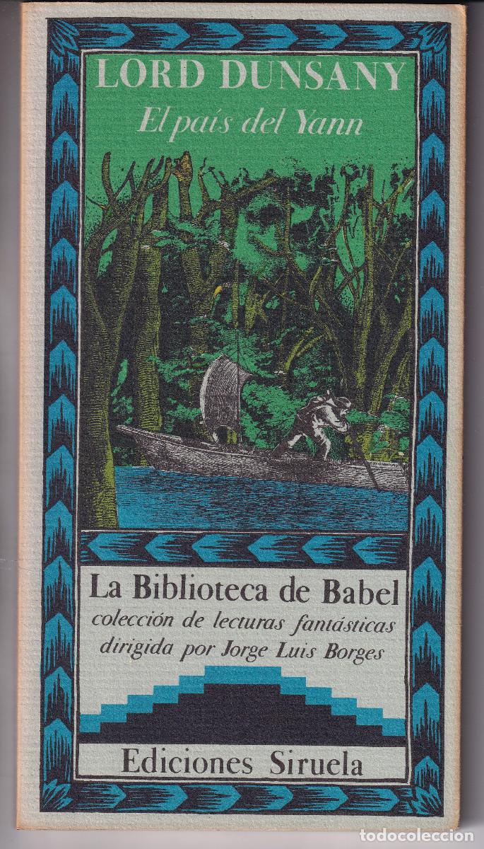 Libros de segunda mano: LORD DUNSANY: EL PA&Iacute;S DEL YANN. LA BIBLIOTECA DE BABEL, N&ordm; 27. SIRUELA, 1986. BORGES