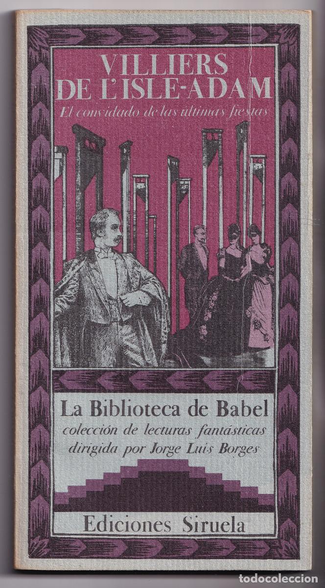 Libros de segunda mano: VILLIERS DE L'ISLE-ADAM: EL CONVIDADO DE LAS &Uacute;LTIMAS FIESTAS. LA BIBLIOTECA DE BABEL, N&ordm; 7. SIRUELA